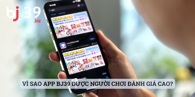 Vì sao app BJ39 được người chơi đánh giá cao?