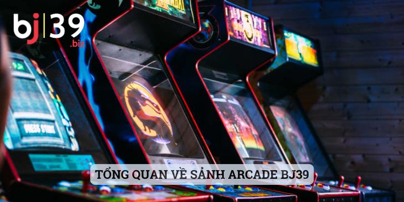 Tổng quan về sảnh Arcade BJ39