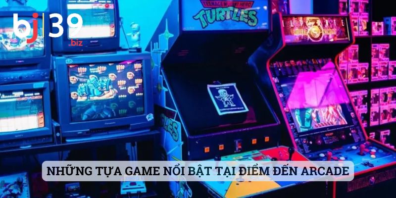Những tựa game nổi bật tại điểm đến Arcade