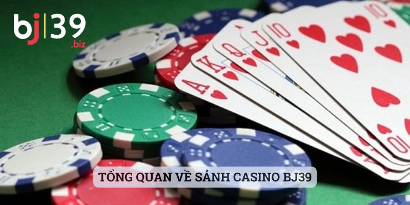 Tổng quan về sảnh Casino BJ39