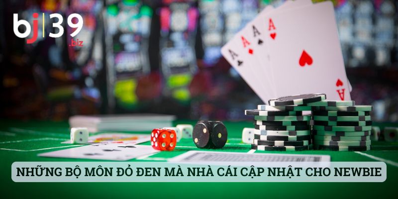 Những bộ môn đỏ đen mà nhà cái cập nhật cho newbie