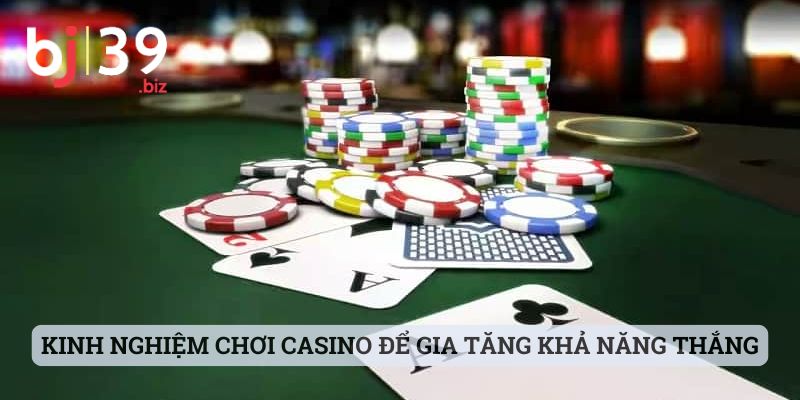 Kinh nghiệm chơi game bài để gia tăng khả năng thắng cho bạn