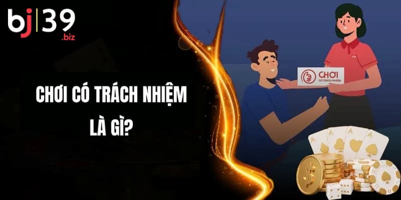 Giới thiệu đôi nét về chơi có trách nhiệm BJ39