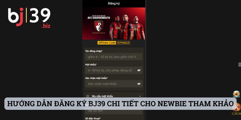 Hướng dẫn đăng ký BJ39 chi tiết cho newbie tham khảo