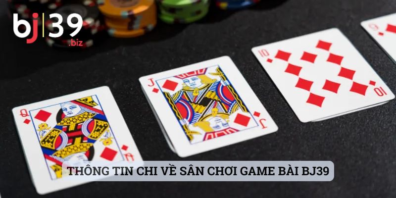 Thông tin chi về sân chơi game bài BJ39