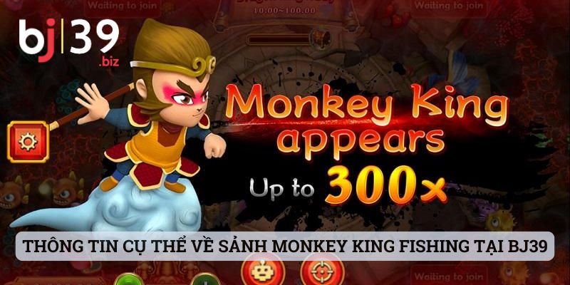 Thông tin cụ thể về sảnh chơi Monkey King Fishing tại BJ39