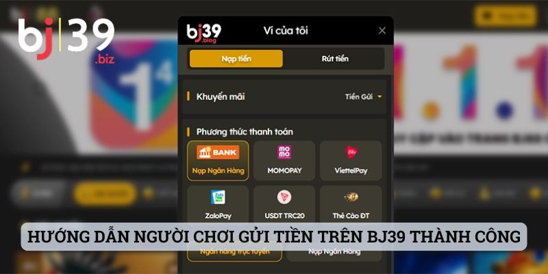 Hướng dẫn người chơi gửi tiền trên BJ39 thành công