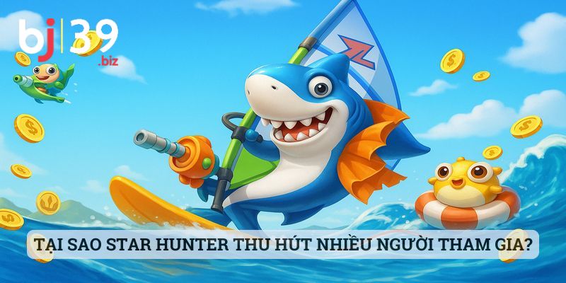 Tại sao Star Hunter lại thu hút được nhiều người tham gia như vậy?